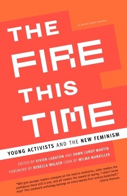 The Fire This Time: Young Activists and the New Feminism - Labaton, Vivien (Editor), and Martin, Dawn Lundy (Editor)