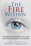 The Fire Within: Lessons from Defeat That Have Inspired a Passion for Learning