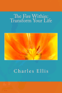 The Fire Within: Transform Your Life