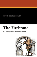 The Firebrand: A Comedy in the Romantic Spirit