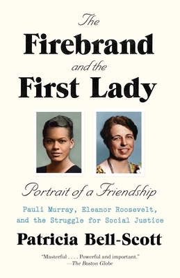 The Firebrand and the First Lady: Portrait of a Friendship: Pauli Murray, Eleanor Roosevelt, and the Struggle for Social Justice - Bell-Scott, Patricia