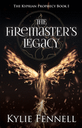 The Firemaster's Legacy: The Kyprian Prophecy Book 1