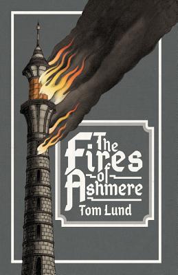 The Fires of Ashmere - Lund, Tom