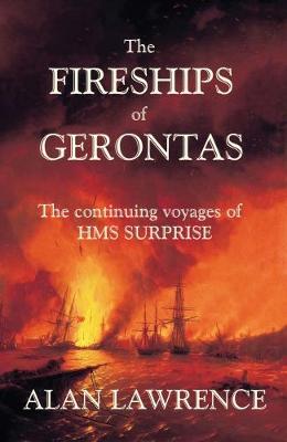 The Fireships of Gerontas: The continuing voyages of HMS SURPRISE - Lawrence, Alan