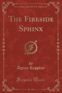 The Fireside Sphinx (Classic Reprint)