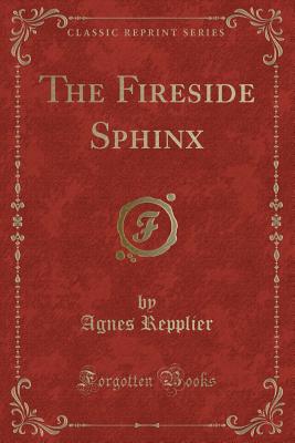 The Fireside Sphinx (Classic Reprint) - Repplier, Agnes