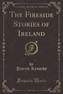 The Fireside Stories of Ireland (Classic Reprint)