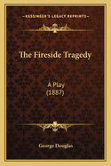 The Fireside Tragedy: A Play (1887)