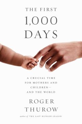 The First 1,000 Days: A Crucial Time for Mothers and Children -- And the World - Thurow, Roger