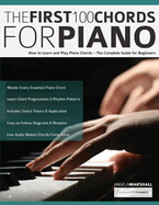 The First 100 Chords for Piano: How to Learn and Play Piano Chords - The Complete Guide for Beginners