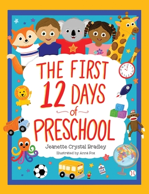 The First 12 Days of Preschool: Reading, Singing, and Dancing Can Prepare Kiddos and Parents! - Bradley, Jeanette Crystal