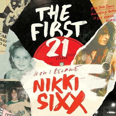 The First 21: How I Became Nikki Sixx - Sixx, Nikki (Read by)