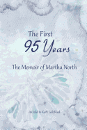 The First 95 Years: The Memoir of Martha North