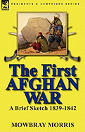 The First Afghan War: A Brief Sketch 1839-1842