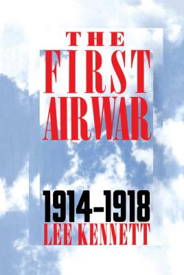 The First Air War: 1914-1918 - Kennett, Lee