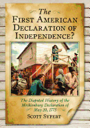 The First American Declaration of Independence?: The Disputed History of the Mecklenburg Declaration of May 20, 1775