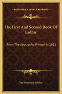 The First And Second Book Of Esdras: From The Apocrypha Printed In 1611
