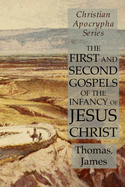 The First and Second Gospels of the Infancy of Jesus Christ: Christian Apocrypha Series