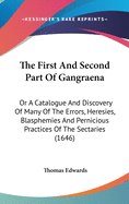 The First And Second Part Of Gangraena: Or A Catalogue And Discovery Of Many Of The Errors, Heresies, Blasphemies And Pernicious Practices Of The Sectaries (1646)