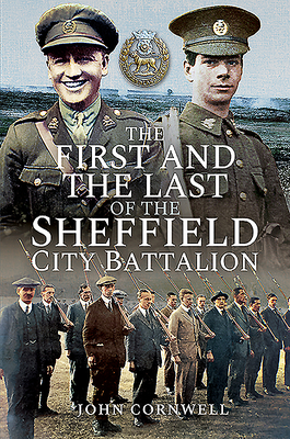 The First and the Last of the Sheffield City Battalion - Cornwell, John