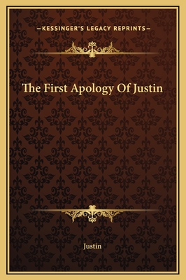 The First Apology of Justin - Justin