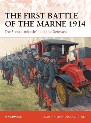 The First Battle of the Marne 1914: The French 'Miracle' Halts the Germans - Sumner, Ian