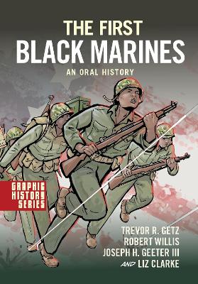 The First Black Marines: An Oral History: A Graphic History - Getz, Trevor R., and Willis, Robert, and Geeter III, Joseph H.