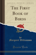 The First Book of Birds (Classic Reprint)