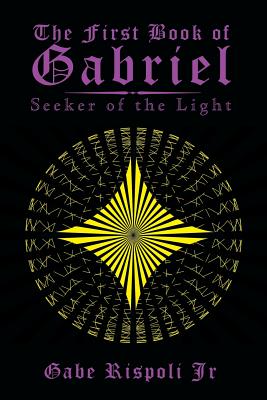 The First Book of Gabriel: Seeker of the Light - Rispoli, Gabe, Jr.