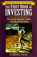 The First Book of Investing, Fully Revised 3rd Edition: The Absolute Beginner's Guide to Building Wealth Safely - Case, Samuel