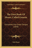 The First Book of Moses, Called Genesis: Translated Into Grebo Tongue (1850)