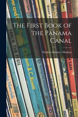 The First Book of the Panama Canal - Markun, Patricia Maloney