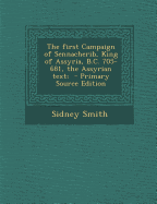 The First Campaign of Sennacherib, King of Assyria, B.C. 705-681, the Assyrian Text;