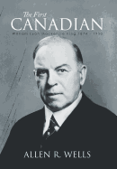 The First Canadian: William Lyon MacKenzie King 1874 - 1950