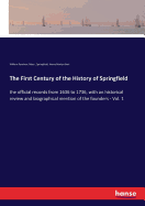 The First Century of the History of Springfield: the official records from 1636 to 1736, with an historical review and biographical mention of the founders - Vol. 1