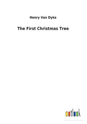 The First Christmas Tree - Van Dyke, Henry