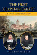 The First Clapham Saints: A London Village 1600-1720