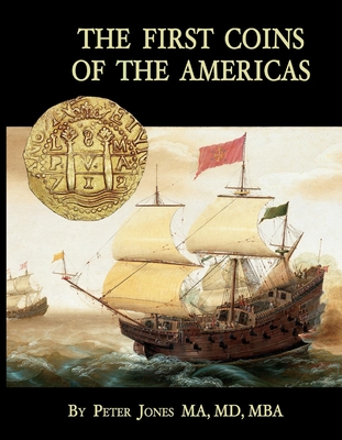 The First Coins of the Americas: A Collector's Personal Journey with Cobs - Jones, Peter