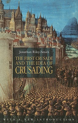 The First Crusade and the Idea of Crusading - Riley-Smith, Jonathan