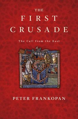 The First Crusade: The Call from the East - Frankopan, Peter