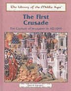 The First Crusade: The Capture of Jerusalem in Ad 1099