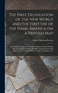 The First Delineation of the New World and the First use of the Name America on a Printed map; an Analytical Comparison of Three Maps for Each of Which Priority of Representation has Been Claimed (two With Name America and one Without) With an Argument Te
