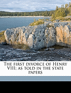 The First Divorce of Henry VIII; As Told in the State Papers - Hope, Anne Fulton, and Gasquet, Francis Aidan