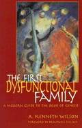 The First Dysfunctional Family: A Modern Guide to the Book of Genesis