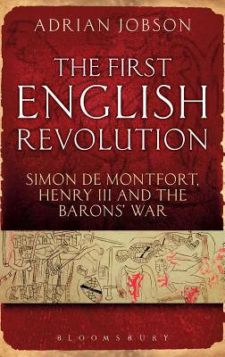 The First English Revolution: Simon de Montfort, Henry III and the Barons' War - Jobson, Adrian, Dr.