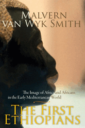 The First Ethiopians: The Image of Africa and Africans in the Early Mediterranean World