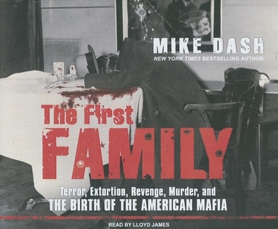 The First Family: Terror, Extortion, Revenge, Murder, and the Birth of the American Mafia - Dash, Mike, and James, Lloyd (Narrator)