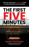 The First Five Minutes: : School Shooting Survival Guide For Administrators and Teachers