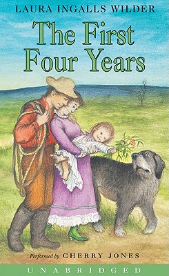 The First Four Years - Wilder, Laura Ingalls, and Jones, Cherry (Read by)