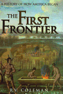 The First Frontier: A History of How America Began
